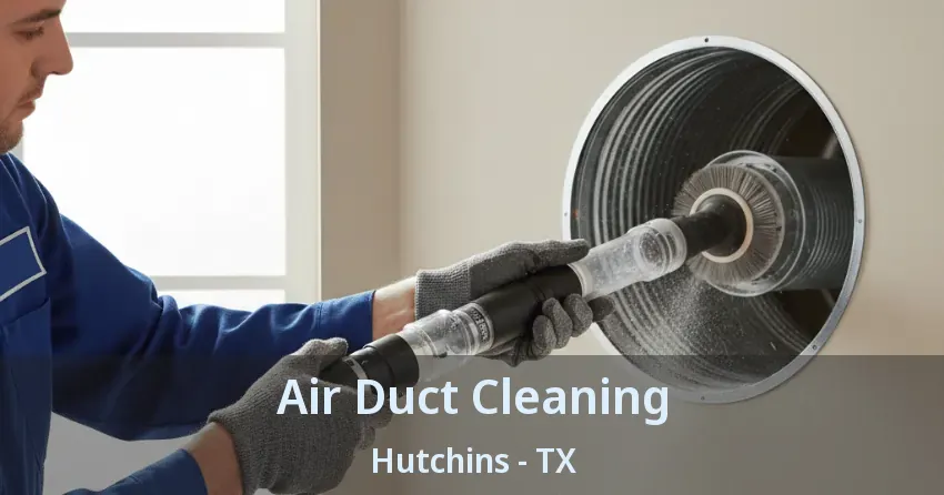 Air Duct Cleaning Hutchins - TX Air Duct Cleaning Hutchins - TX